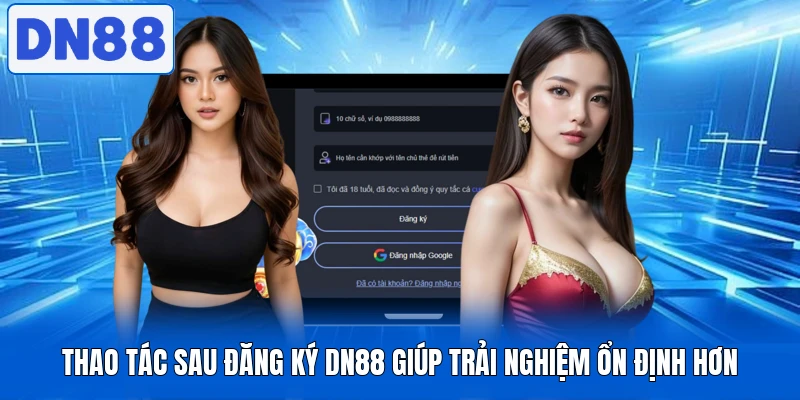 Đăng Ký DN88 Diễn Ra Mượt Với Hệ Thống Xử Lý Nhanh 4 Thao tác sau đăng ký DN88 giúp trải nghiệm ổn định hơn